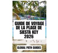 GUIDE DE VOYAGE DE LA PLAGE DE SIESTA KEY: Découvrez les plages de sable de quartz de Siesta Key, les couchers de soleil sur le golfe du Mexique, les ... et les conseils pratiques de voyage.