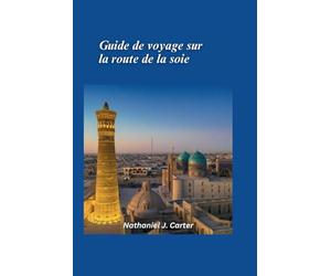 Guide de voyage de la Route de la Soie 2025: Embarquez pour un voyage à travers l'ancienne route commerciale reliant l'Est et l'Ouest