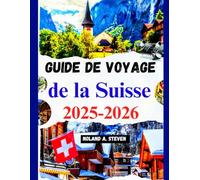 Guide de voyage de la Suisse 2025-2026: explorez les attractions incontournables, les conseils budgétaires, l'itinéraire et plus encore