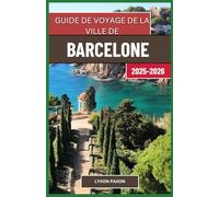Guide de voyage de la ville de Barcelone ,2025-2026: L'héritage de Gaudí, la vie côtière et l'énergie urbaine en Catalogne espagnole