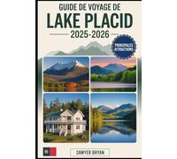 Guide de voyage de Lake Placid 2025-2026: Découvrir l'héritage olympique, des montagnes majestueuses, un magnifique lac miroir, des sommets sauvages ... l'année et les joyaux cachés de Lake Placid