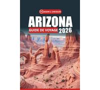 Guide de voyage de l'Arizona 2026: Votre manuel ultime pour explorer les parcs nationaux, les sentiers du désert, les voyages en voiture, la faune et les expériences locales du sud-ouest américain