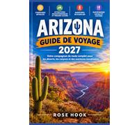 Guide de voyage de l'Arizona 2027: Votre guide complet pour un road trip inoubliable à travers les déserts, les canyons et des aventures exceptionnelles.