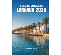GUIDE DE VOYAGE DE LARNACA 2026: Découvrez Chypre en toute confiance et confort