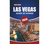 Guide de voyage de Las Vegas 2026: Explorer les trésors cachés du Nevada, ses aventures en plein air, les divertissements de classe mondiale, les ... conseils pratiques pour des vacances ultimes