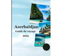 Guide de voyage de l'Azerbaïdjan 2026: « Merveilles antiques, villes modernes, cuisine authentique et expériences de voyage enrichissantes pour les explorateurs curieux »