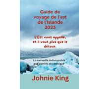 Guide de voyage de l'est de l'Islande 2025 L'Est vous appelle, et il vaut plus que le détour.: La merveille indomptable aux confins de l'Arctique