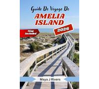 GUIDE DE VOYAGE DE L'ÎLE AMELIA 2026: Explorez le joyau côtier de la Floride à travers le regard des locaux : plages, histoire, gastronomie et secrets insulaires cachés