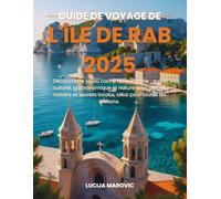 Guide de voyage de l'île de Rab 2025: Découvrez le joyau caché de la Croatie : guide culturel, gastronomique et nature avec plages, histoire et secrets locaux, idéal pour toutes les saisons
