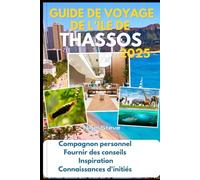 GUIDE DE VOYAGE DE L'ÎLE DE THASSOS 2025: Compagnon personnel Fournir des conseils Inspiration Connaissances d'initiés