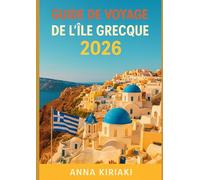 Guide de voyage de l'île grecque 2026: Découvrez la Grèce en 2026: romance à Santorin, fêtes à Mykonos, aventures en Crète, plages de Zakynthos et charme de Corfou