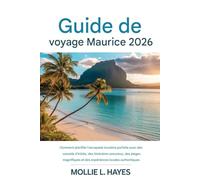 Guide de voyage de l'île Maurice 2026: Comment organiser l'escapade insulaire parfaite grâce à des conseils d'initiés, des itinéraires astucieux, ... et des expériences locales authentiques