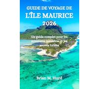 GUIDE DE VOYAGE DE L'ÎLE MAURICE 2026: Un guide complet pour les aventures insulaires et les secrets locaux