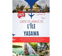 GUIDE DE VOYAGE DE L'ÎLE YASAWA 2025: Faites de la plongée avec tuba dans des récifs coralliens vibrants, parcourez des sentiers luxuriants et embrassez l'esprit de la culture fidjienne