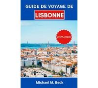Guide de voyage de Lisbonne 2025-2026: À la découverte des rues intemporelles, des vues sur l'océan et des merveilles culturelles de la ville aux sept collines