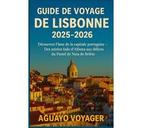 Guide de voyage de Lisbonne 2025-2026: Découvrez l'âme de la capitale portugaise - Des soirées fado d'Alfama aux délices du Pastel de Nata de Belém