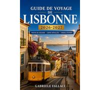 GUIDE DE VOYAGE DE LISBONNE 2026-2027: Où manger, séjourner et flâner dans les quartiers d'Alfama, de Belém et de Sintra