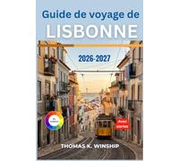 Guide de voyage de Lisbonne 2026-2027: Planifiez votre visite d'Alfama, Belém et Sintra avec des itinéraires pédestres, des conseils sur le tramway, ... ferroviaires et les coûts pratiques