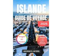 GUIDE DE VOYAGE DE L'ISLANDE 2025: Explorer le pays du feu et de la glace avec des images en couleurs, des cartes routières, des itinéraires et un intérieur superbe