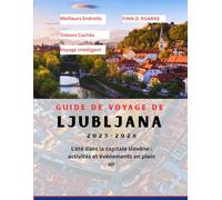 GUIDE DE VOYAGE DE LJUBLJANA 2025-2026: L'été dans la capitale slovène : activités et événements en plein air