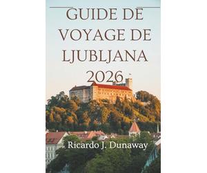 Guide de voyage de Ljubljana 2026: Un voyage à travers la capitale de la Slovénie