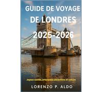 GUIDE DE VOYAGE DE LONDRES 2025-2026: Joyaux cachés, principales attractions et culture
