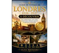 Guide de voyage de Londres 2026-2027 : À découvrir - Sites emblématiques, coins cachés, saveurs locales, itinéraires astucieux et expériences mémorables
