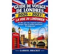 GUIDE DE VOYAGE DE LONDRES 2026 - 2027: LA VOIE DU LONDONIEN Où aller, que voir, comment explorer, manger, loger et profiter pleinement de chaque jour