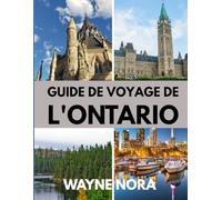 GUIDE DE VOYAGE DE L'ONTARIO 2025: Le meilleur moment pour visiter, les meilleurs endroits à explorer et tout ce que vous devez savoir avant de partir