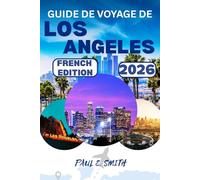 GUIDE DE VOYAGE DE LOS ANGELES 2026: Conseils essentiels et secrets locaux pour une aventure inoubliable dans le sud de la Californie aux États-Unis