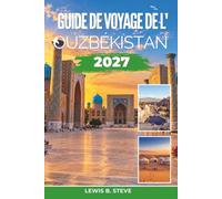 Guide de voyage de l'Ouzbékistan 2027: Explorez les villes de la Route de la Soie, la place du Régistan, les mosquées aux carreaux bleus et les ... pratiques pour Samarcande, Boukhara et Khiva