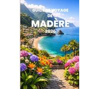 GUIDE DE VOYAGE DE MADÈRE 2026