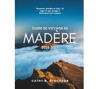 GUIDE DE VOYAGE DE MADÈRE 2026 2027: Découvrez les sites incontournables de Madère, les meilleures activités, les meilleurs hébergements et tout ce ... besoin pour un séjour serein et sans stress
