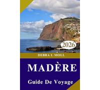 GUIDE DE VOYAGE DE MADÈRE 2026: Explorez l’île de l’aventure éternelle : sentiers, falaises, culture et magie côtière