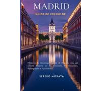 Guide de voyage de Madrid 2024-2025: Découvrez la dynamique capitale de l'Espagne avec des conseils d'experts sur les attractions, les restaurants, l'hébergement et l'accessibilité