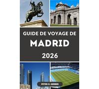 GUIDE DE VOYAGE DE MADRID 2026: Naviguer dans les merveilles de Madrid : votre compagnon ultime pour un voyage inoubliable