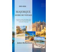 Guide de voyage de Majorque 2025-2026: Découvrez le cœur de Maiorque : plage, montagne, culture et gastronomie culinaire
