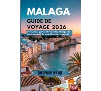 Guide de voyage de Malaga 2026: Découvrez, goûtez et ressentez Malaga - Le guide complet 2026 du paradis côtier espagnol