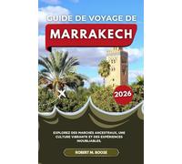 GUIDE DE VOYAGE DE MARRAKECH 2026: Explorez des marchés ancestraux, une culture vibrante et des expériences inoubliables.