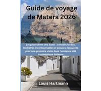 Guide de voyage de Matera 2026: Le guide ultime des Sassi : conseils locaux, itinéraires incontournables et astuces éprouvées pour une première visite dans l’ancienne cité troglodytique italienne