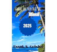 Guide de voyage de Maui 2025: Profitez de plans prêts pour l'aventure mêlant merveilles naturelles, événements communautaires et rythmes de la vie insulaire
