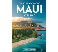 Guide de Voyage de Maui 2026-2027: Guide pratique pour visiteurs pour la première fois sur la route menant à Hāna, au parc national de Haleakalā, au ... Wailea, avec des itinéraires intelligents...