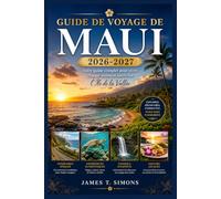 Guide de voyage de Maui 2026-2027: Votre guide complet pour vivre chaque moment sacré sur l'Île de la Vallée