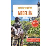 Guide de voyage de Medellín 2026: Itinéraires astucieux, informations sur les quartiers et conseils de sécurité pour explorer la culture locale, la ... excursions d'une journée en toute confiance