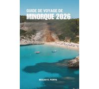 GUIDE DE VOYAGE DE MINORQUE 2026: Itinéraires simples, moments lumineux - Espagne
