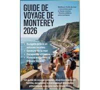 GUIDE DE VOYAGE DE MONTEREY 2026: Un guide de voyage complet : divertissements en famille, escapades romantiques et aventures pittoresques avec une carte interactive