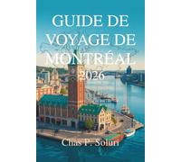 GUIDE DE VOYAGE DE MONTRÉAL 2026: Découvrez la beauté du Canada