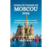 GUIDE DE VOYAGE DE MOSCOU 2026: Inoubliable Aventures et conseils essentiels pour les visiteurs novices