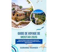 Guide De Voyage De Mostar 2026: Découvrez l'histoire, la culture locale, la cuisine et la vie quotidienne dans l'une des villes les plus chargées d'histoire de Bosnie-Herzégovine
