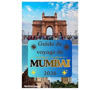 Guide de voyage de Mumbai 2026: Mumbai, la ville des rêves : à la découverte de Bollywood, de ses monuments, de sa gastronomie, de ses trésors cachés et de ses marchés animés.